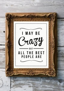 i-may-be-crazy-but-all-the-best-people-are-life-quote